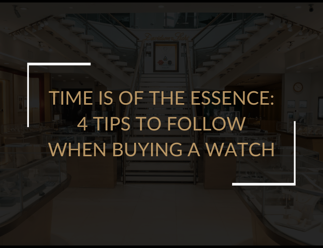 Time is of the Essence: 4 Tips to Follow When Buying a Watch